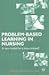 Problem-based Learning in Nursing: A New Model for a New Context (Nurse Education in Practice, 2)