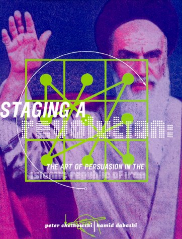 Staging a Revolution: The Art of Persuasion in the Islamic Republic of Iran (Hardcover)