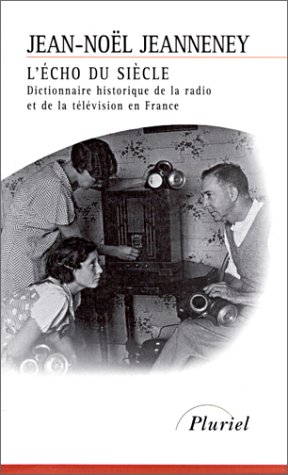 L'écho du siècle: Dictionnaire historique de la radio et de la télévision en France (Mass Market Paperback)