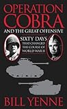 Operation Cobra and the Great Offensive: Sixty Days That Changed the Course of World War II