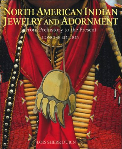 North American Indian Jewelry and Adornment: From Prehistory to the Present (Hardcover)