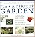 Plan a Perfect Garden: Garden Design Made Simple, From Planning and Planting to Creating Special Features (Practical Gardening Library)