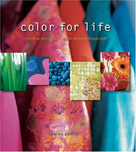 Color For Life: Emotional, Spiritual, And Physical Wellbeing Through Color (Hardcover)