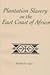 Plantation Slavery on the East Coast of Africa by Frederick Cooper