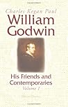 William Godwin: His Friends and Contemporaries: Volume 1