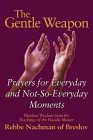 The Gentle Weapon: Prayers for Everyday and Not-so-Everyday Moments: Timeless Wisdom from Rebbe Nachman of Breslov The Gentle Weapon: Prayers for Everyday and Not-so-Everyday Moments: Timeless Wisdom from Rebbe Nachman of Breslov