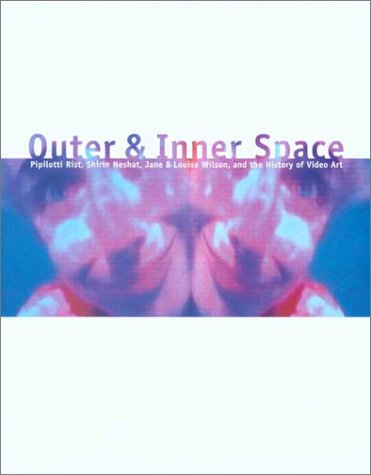 Outer and Inner Space: Pipilotti Rist, Shirin Neshat, Jane and Louise Wilson, and the History of Video Art (Paperback)