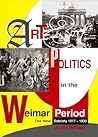 Art And Politics In The Weimar Period: The New Sobriety 1917-1933
