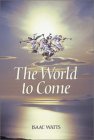 The World to Come (Great Awakening Writings (1725-1760))