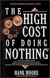 The High Cost of Doing Nothing: Why Good Companies Go Bad, How to Avoid Troubles and Assure Success, Painting the Big Picture of Business Knowledge (Business Library Anthology Series)