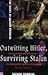 Outwitting Hitler, Surviving Stalin by Arthur Spindler