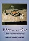 Pie in the Sky: A Memoir About Writing and Publishing Pie in the Sky: A Memoir About Writing and Publishing