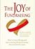 The Joy of Fundraising: How to Stop Suffering and Start Enjoying Asking for Money for Your Favorite Cause
