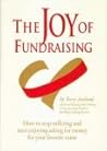 The Joy of Fundraising: How to Stop Suffering and Start Enjoying Asking for Money for Your Favorite Cause