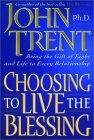 Choosing to Live the Blessing: Bring the Gift of Light and Life to Every Relationship (Hardcover)