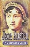 Jane Austen: A Beginner's Guide Jane Austen: A Beginner's Guide