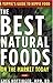 The Best Natural Foods on the Market Today by Greg Hottinger The Best Natural Foods on the Market Today by Greg Hottinger