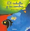 El caballo y su sombra / The Horse and His Shadow (Spanish Edition)