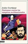 Fantomas contra los vampiros multinacionales by Julio Cortázar