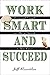 Work Smart and Succeed