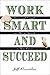 Work Smart and Succeed by Jeff Rosenblum