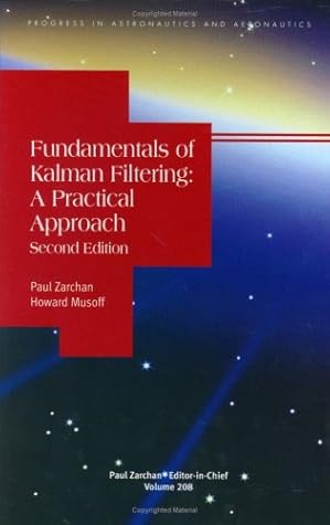 Fundamentals Of Kalman Filtering: A Practical Approach (Progress in Astronautics & Aeronautics, 208)