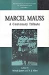 Marcel Mauss: A Centenary Tribute (Methodology & History in Anthropology, 1)