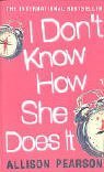 I Don't Know How She Does It by Allison Pearson