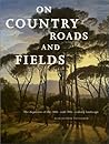 On Country Roads and Fields: The Depiction of the 18Th-And 19Th-Century Landscape On Country Roads and Fields: The Depiction of the 18Th-And 19Th-Century Landscape