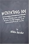 Working 101: Everything You Need to Know to Be Happy and Successful at Work