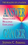 Answer Cancer: Miraculous Healings Explained (The Healing of a Nation)