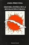 Historia Intima De LA Revolucion Cubana (Coleccion Cuba Y Sus Jueces) (Spanish and English Edition) Historia Intima De LA Revolucion Cubana (Coleccion Cuba Y Sus Jueces) (Spanish and English Edition)