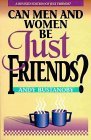 Can Men and Women Be Just Friends Can Men and Women Be Just Friends