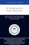 IT Roadmaps for Success: Top CTOs and CIOs on Building a Strong Team, Managing Costs, and Becoming a Successful Leader (Inside the Minds)