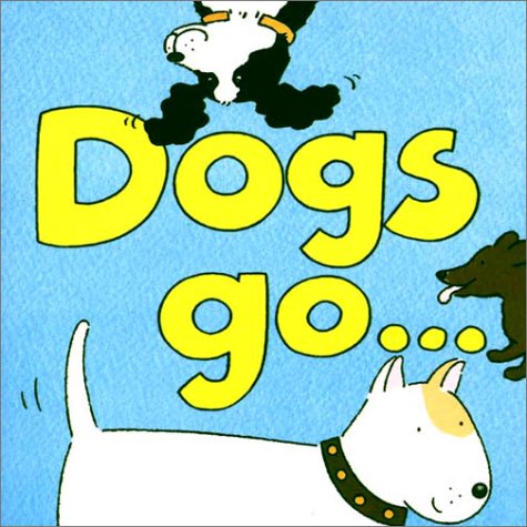 Dogs Go... (Board Book)