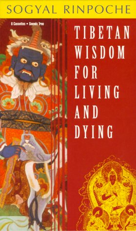 Tibetan Wisdom for Living and Dying