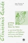 Clinician's Guide: Getting Better Bit(e) by Bit(e): A Survival Kit for Sufferers of Bulimia Nervosa and Binge Eating Disorders Clinician's Guide: Getting Better Bit(e) by Bit(e): A Survival Kit for Sufferers of Bulimia Nervosa and Binge Eating Disorders