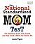 The National Standardized Mom Test: The Definitive Exam That Prioves Just How Good a Mom You Really Are