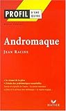 Profil d'une oeuvre : Andromaque, Jean Racine