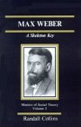 Max Weber: A Skeleton Key (The Masters of Sociological Theory)