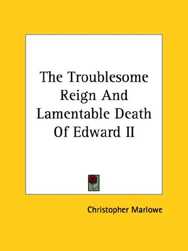 The Troublesome Reign and Lamentable Death of Edward II