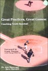 Great Practices, Great Games: Youth Baseball Great Practices, Great Games: Youth Baseball
