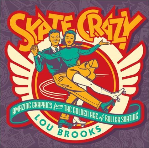Skate Crazy: Amazing Graphics from the Golden Age of Roller Skating (Paperback)