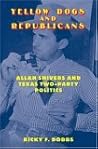 Yellow Dogs and Republicans: Allan Shivers and Texas Two-Party Politics