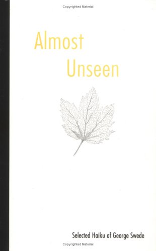 Almost Unseen : Selected Haiku of George Swede (Hardcover)