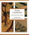 Haiku Landscapes: In Sun, Wind, Rain, And Snow