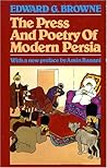 The Press and Poetry of Modern Persia: Partly Based on the Manuscript Work of Mirza Muhammad Ali Khan Tarbiyat of Tabriz (English and Persian Edition)