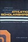 A Parent's and Student Athlete's Guide to Athletic Scholarships : Getting Money Without Being Taken for a (Full) Ride A Parent's and Student Athlete's Guide to Athletic Scholarships : Getting Money Without Being Taken for a (Full) Ride