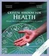 Crystal Wisdom for Health: Discover How to Bring Health and Well-Being into Your Life (Crystal Wisdom Mini Kits)