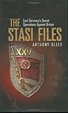 The Stasi Files : East Germany's Secret Operations Against Britain The Stasi Files : East Germany's Secret Operations Against Britain